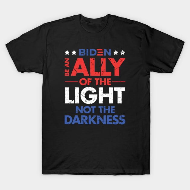 Be an Ally of the Light, Not the Darkness - Joe Biden T-Shirt by zeeshirtsandprints